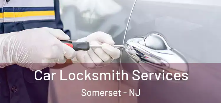 Car Locksmith Services Somerset - NJ