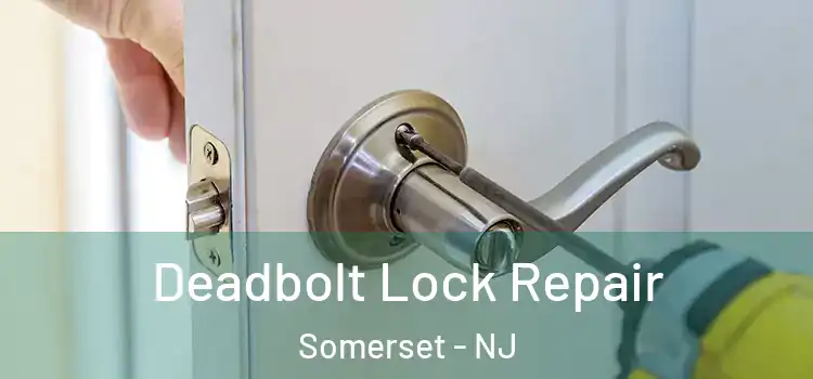  Deadbolt Lock Repair Somerset - NJ