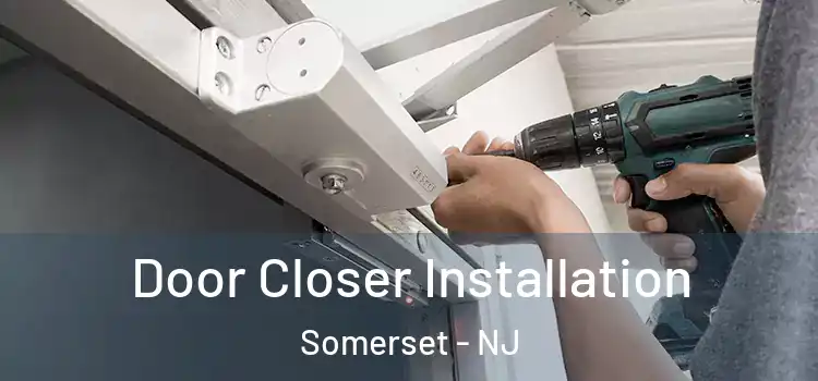  Door Closer Installation Somerset - NJ