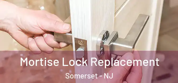 Mortise Lock Replacement Somerset - NJ