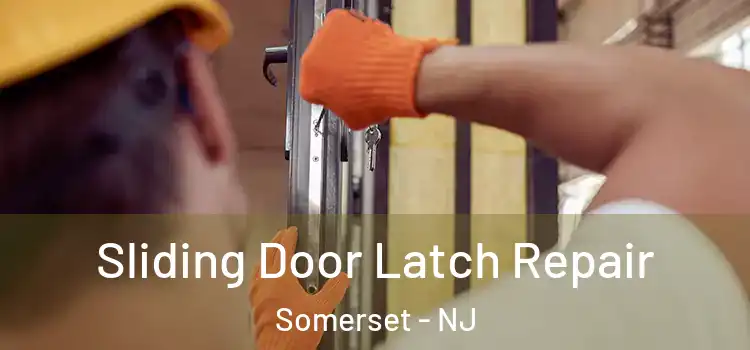 Sliding Door Latch Repair Somerset - NJ